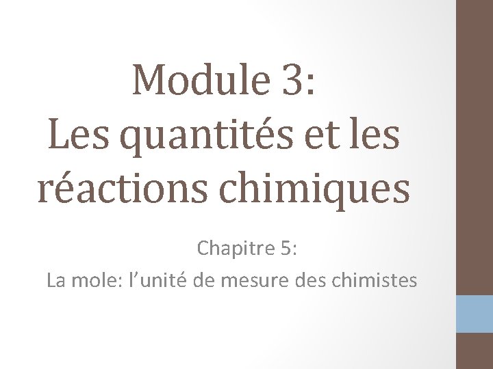 Module 3: Les quantités et les réactions chimiques Chapitre 5: La mole: l’unité de