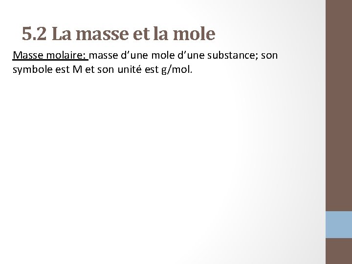 5. 2 La masse et la mole Masse molaire: masse d’une mole d’une substance;