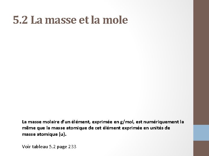 5. 2 La masse et la mole La masse molaire d’un élément, exprimée en