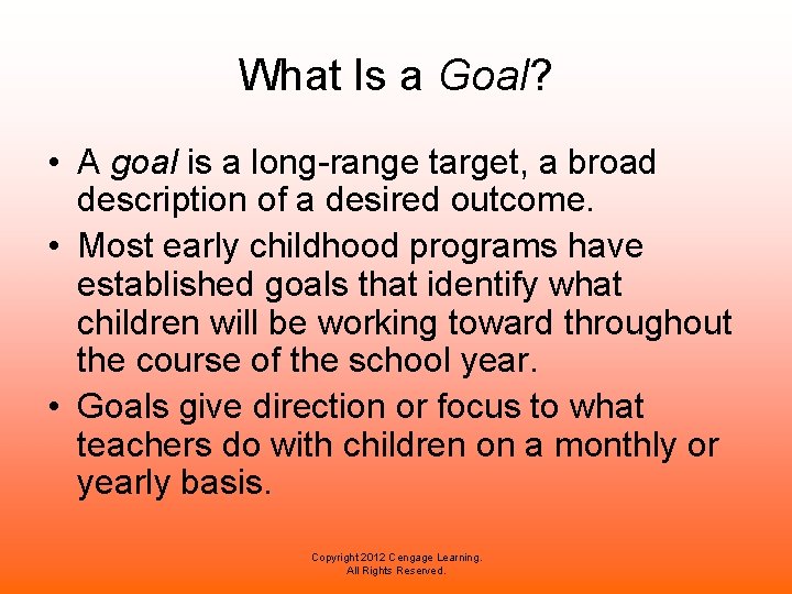 What Is a Goal? • A goal is a long-range target, a broad description