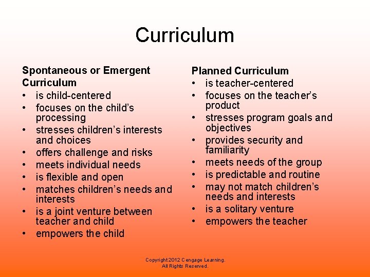 Curriculum Spontaneous or Emergent Curriculum • is child-centered • focuses on the child’s processing