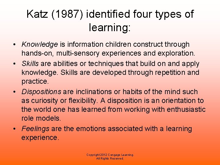 Katz (1987) identified four types of learning: • Knowledge is information children construct through