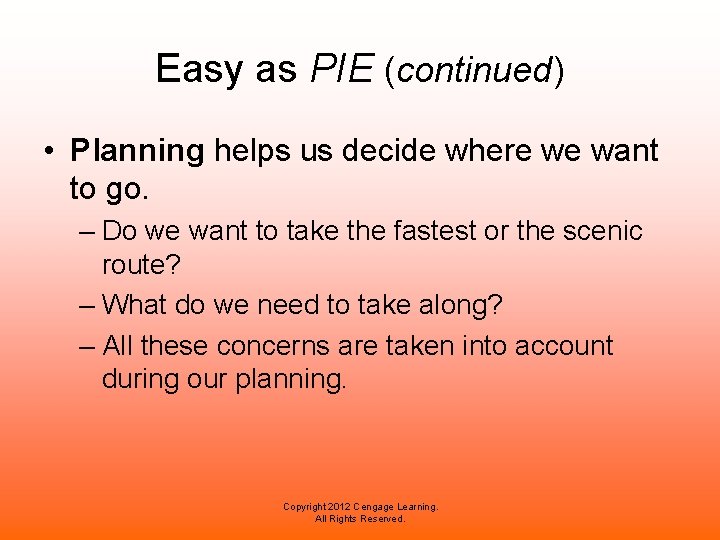 Easy as PIE (continued) • Planning helps us decide where we want to go.