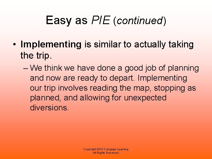 Easy as PIE (continued) • Implementing is similar to actually taking the trip. –