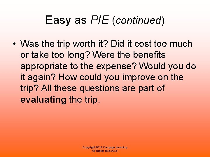 Easy as PIE (continued) • Was the trip worth it? Did it cost too