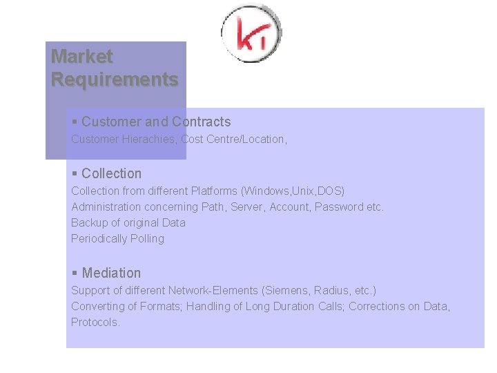 Market Requirements § Customer and Contracts Customer Hierachies, Cost Centre/Location, § Collection from different