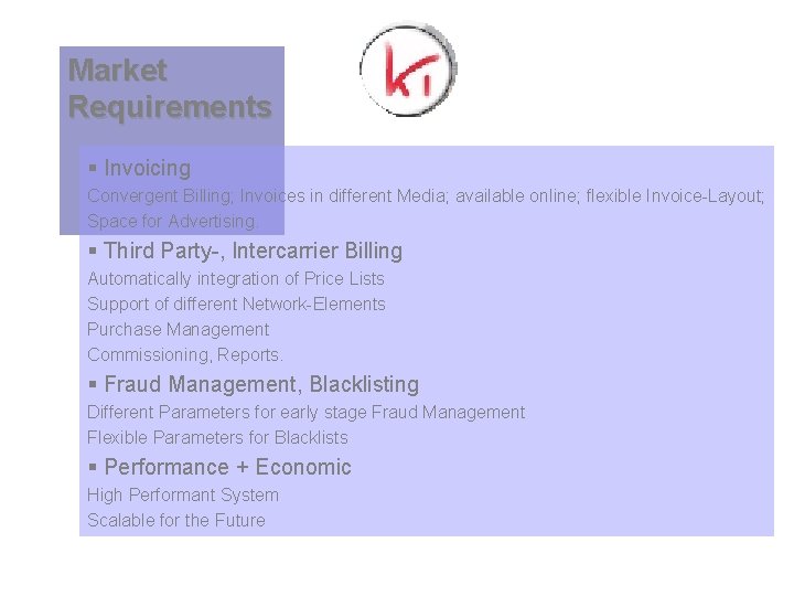 Market Requirements § Invoicing Convergent Billing; Invoices in different Media; available online; flexible Invoice-Layout;