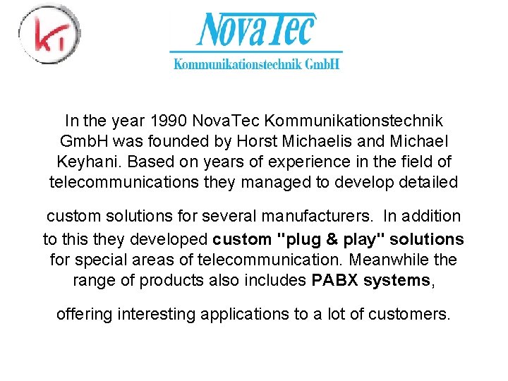 In the year 1990 Nova. Tec Kommunikationstechnik Gmb. H was founded by Horst Michaelis