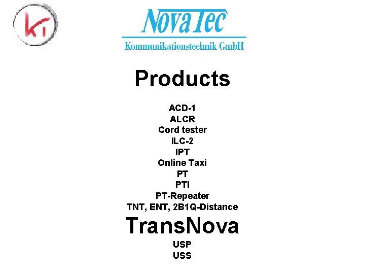 Products ACD-1 ALCR Cord tester ILC-2 IPT Online Taxi PT PTI PT-Repeater TNT, ENT,