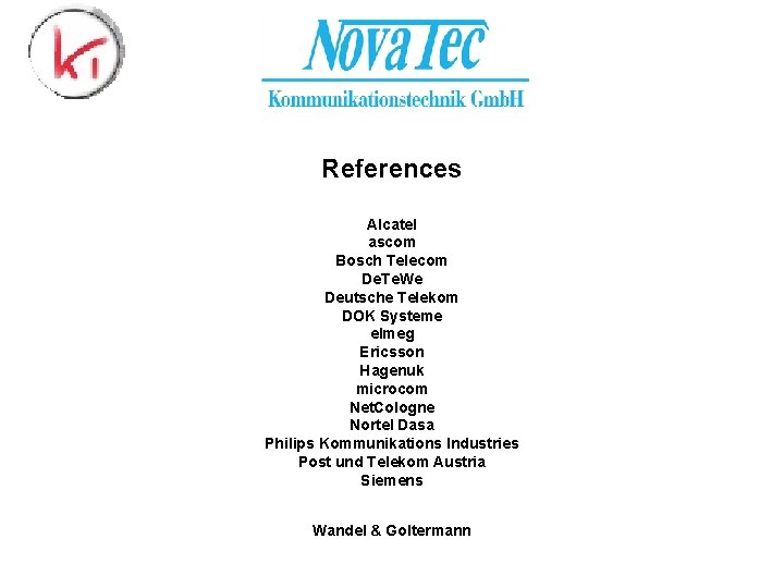 References Alcatel ascom Bosch Telecom De. Te. We Deutsche Telekom DOK Systeme elmeg Ericsson