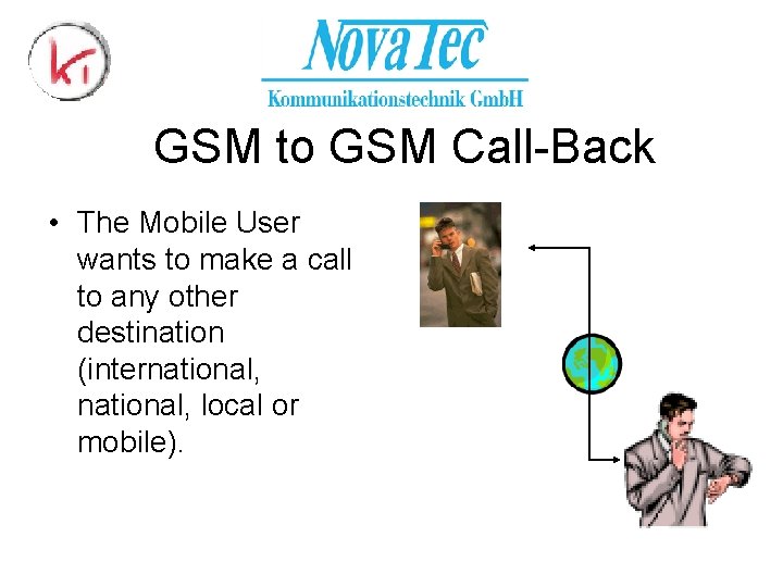 GSM to GSM Call-Back • The Mobile User wants to make a call to