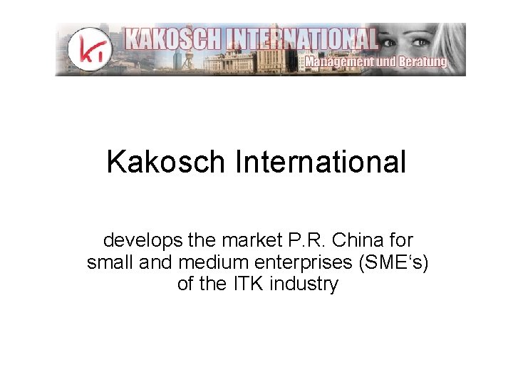 Kakosch International develops the market P. R. China for small and medium enterprises (SME‘s)