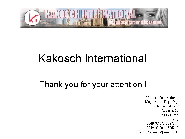 Kakosch International Thank you for your attention ! Kakosch International Mag. rer. oec. ,