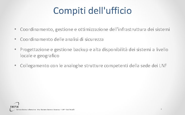 Compiti dell'ufficio • Coordinamento, gestione e ottimizzazione dell'infrastruttura dei sistemi • Coordinamento delle analisi