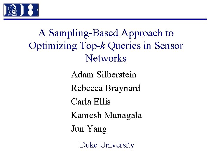 A Sampling-Based Approach to Optimizing Top-k Queries in Sensor Networks Adam Silberstein Rebecca Braynard