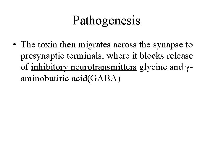 Pathogenesis • The toxin then migrates across the synapse to presynaptic terminals, where it