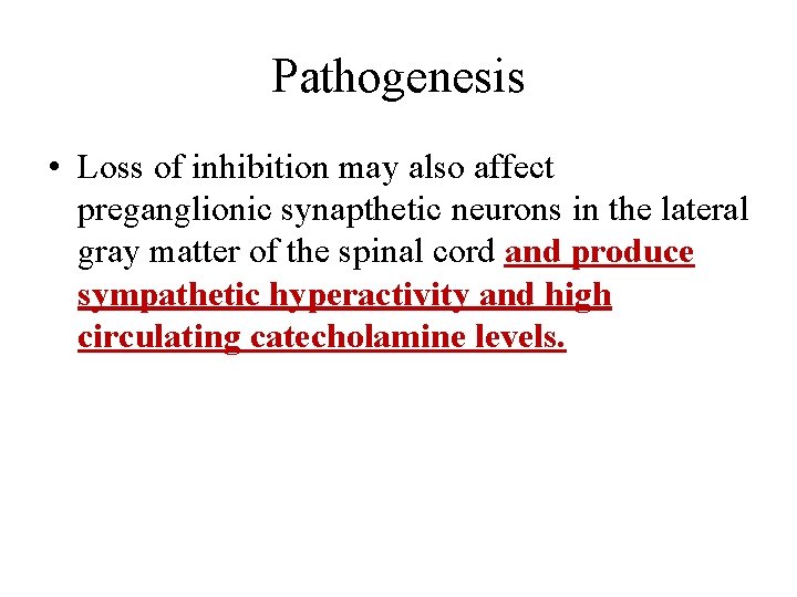 Pathogenesis • Loss of inhibition may also affect preganglionic synapthetic neurons in the lateral