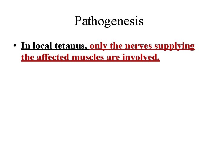 Pathogenesis • In local tetanus, only the nerves supplying the affected muscles are involved.