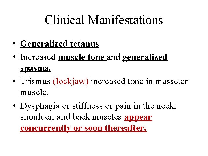 Clinical Manifestations • Generalized tetanus • Increased muscle tone and generalized spasms. • Trismus