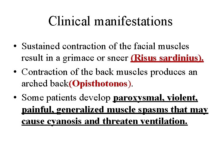 Clinical manifestations • Sustained contraction of the facial muscles result in a grimace or
