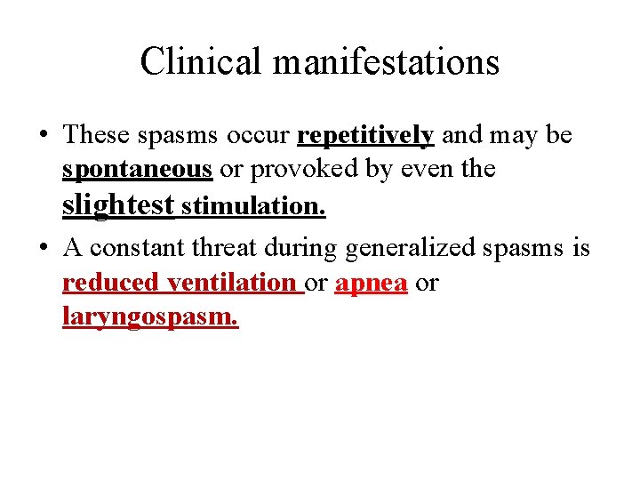 Clinical manifestations • These spasms occur repetitively and may be spontaneous or provoked by