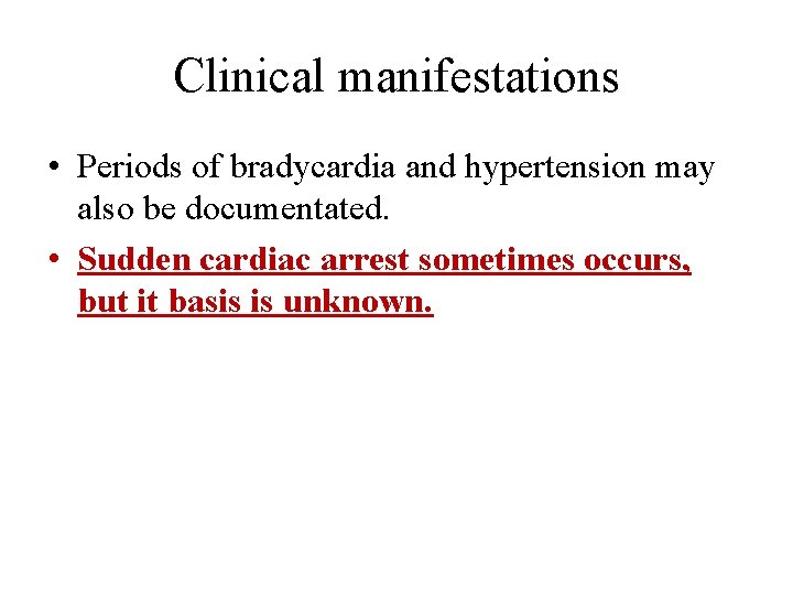 Clinical manifestations • Periods of bradycardia and hypertension may also be documentated. • Sudden