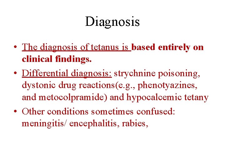 Diagnosis • The diagnosis of tetanus is based entirely on clinical findings. • Differential