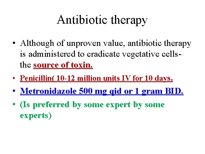 Antibiotic therapy • Although of unproven value, antibiotic therapy is administered to eradicate vegetative