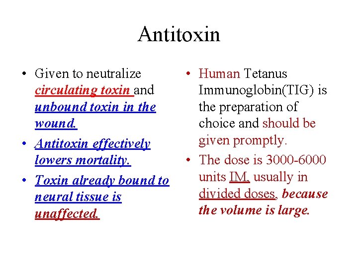 Antitoxin • Given to neutralize circulating toxin and unbound toxin in the wound. •