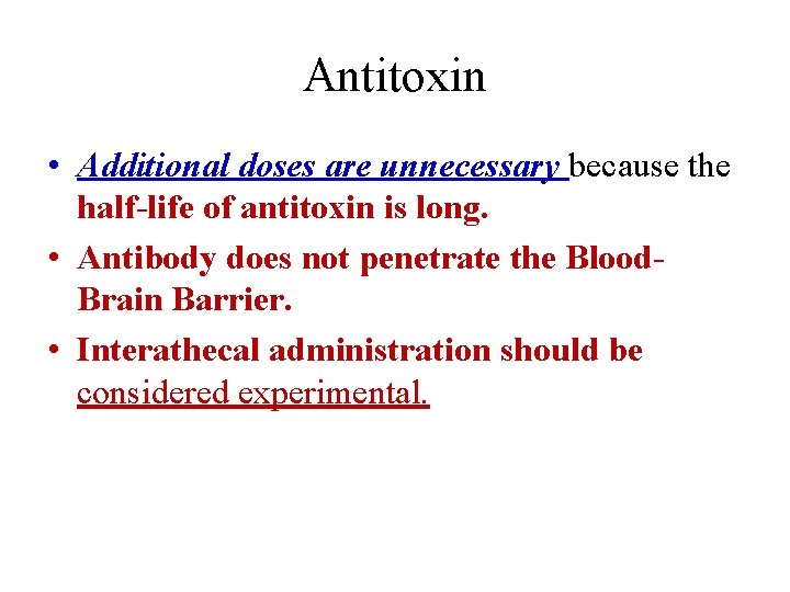 Antitoxin • Additional doses are unnecessary because the half-life of antitoxin is long. •