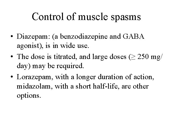 Control of muscle spasms • Diazepam: (a benzodiazepine and GABA agonist), is in wide