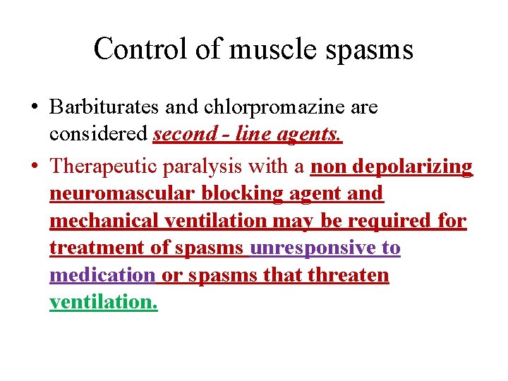 Control of muscle spasms • Barbiturates and chlorpromazine are considered second - line agents.