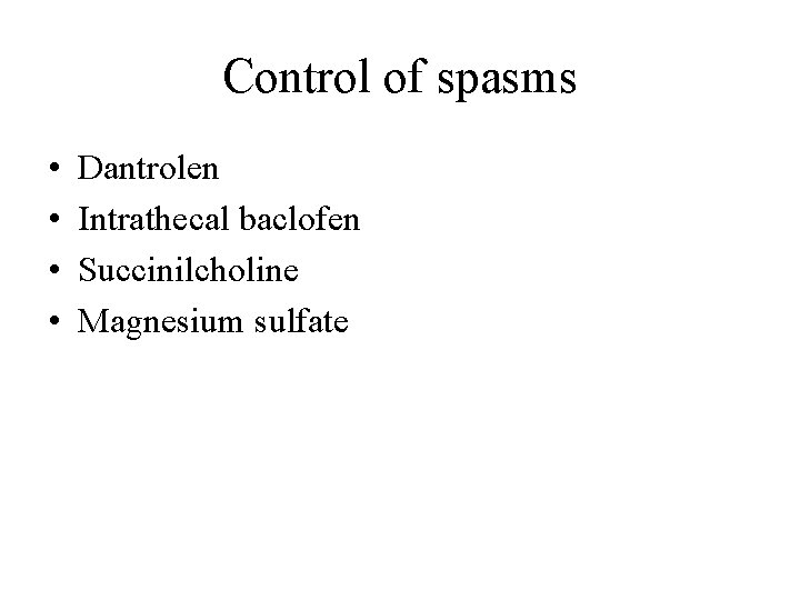 Control of spasms • • Dantrolen Intrathecal baclofen Succinilcholine Magnesium sulfate 