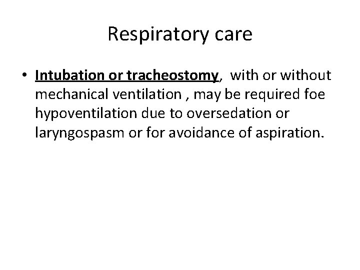 Respiratory care • Intubation or tracheostomy, with or without mechanical ventilation , may be