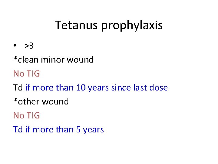 Tetanus prophylaxis • >3 *clean minor wound No TIG Td if more than 10