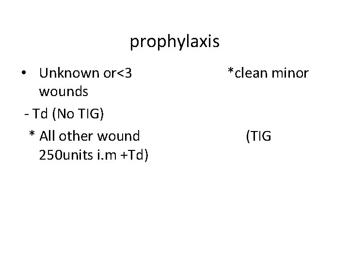 prophylaxis • Unknown or<3 wounds - Td (No TIG) * All other wound 250