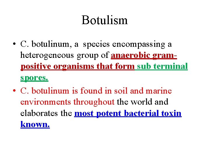 Botulism • C. botulinum, a species encompassing a heterogeneous group of anaerobic grampositive organisms