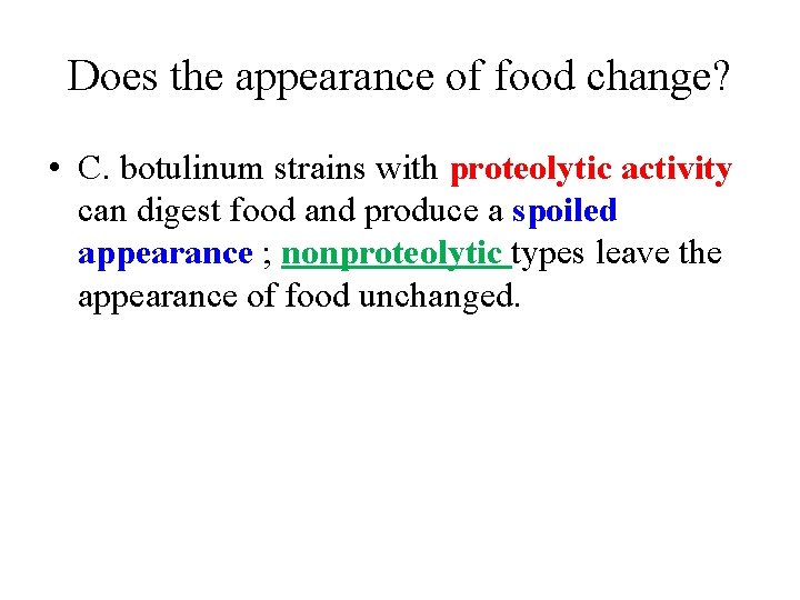 Does the appearance of food change? • C. botulinum strains with proteolytic activity can