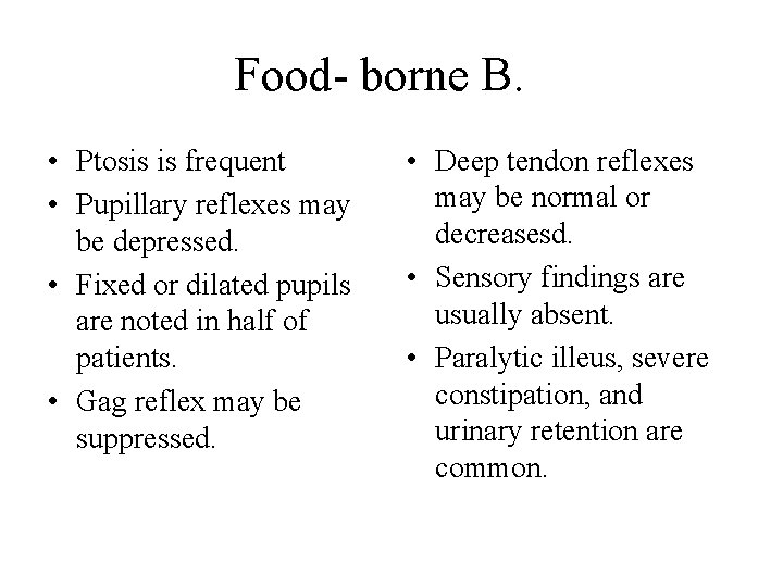 Food- borne B. • Ptosis is frequent • Pupillary reflexes may be depressed. •