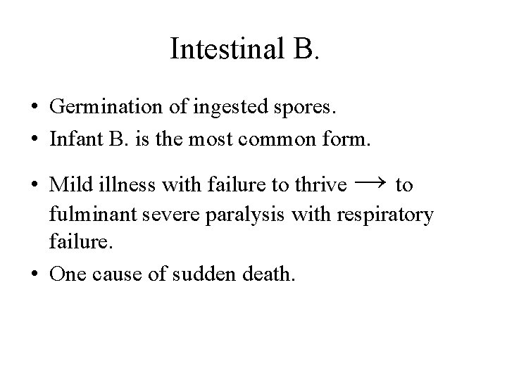 Intestinal B. • Germination of ingested spores. • Infant B. is the most common