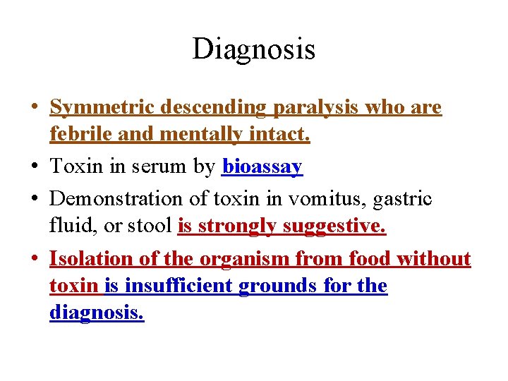 Diagnosis • Symmetric descending paralysis who are febrile and mentally intact. • Toxin in