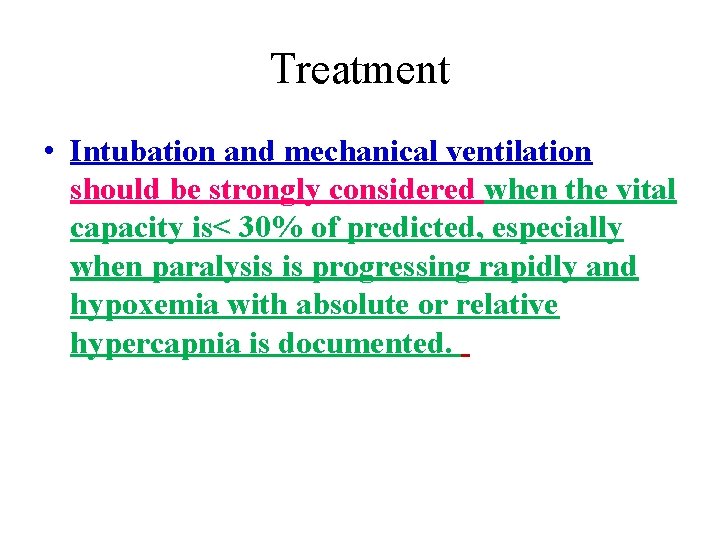 Treatment • Intubation and mechanical ventilation should be strongly considered when the vital capacity