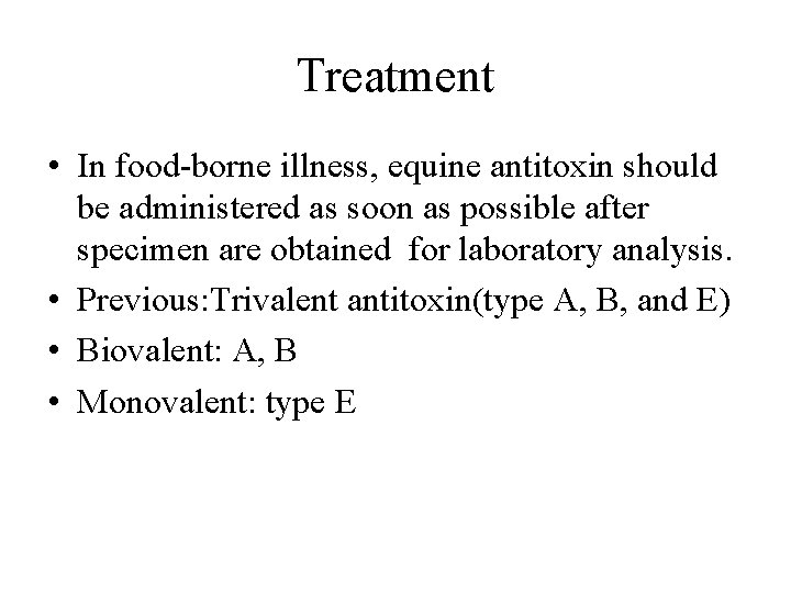 Treatment • In food-borne illness, equine antitoxin should be administered as soon as possible