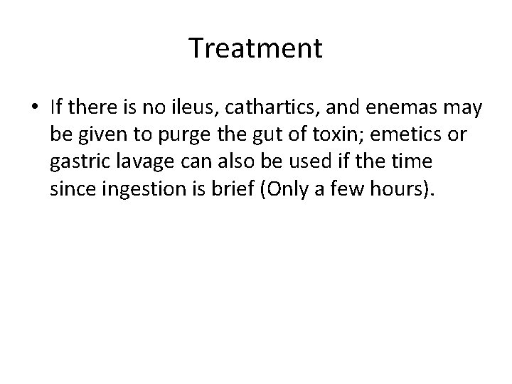 Treatment • If there is no ileus, cathartics, and enemas may be given to