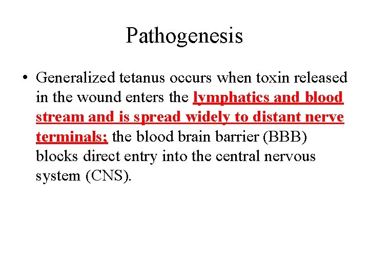 Pathogenesis • Generalized tetanus occurs when toxin released in the wound enters the lymphatics