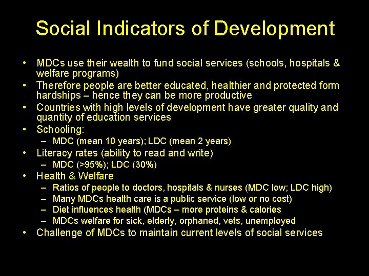 Social Indicators of Development • MDCs use their wealth to fund social services (schools,