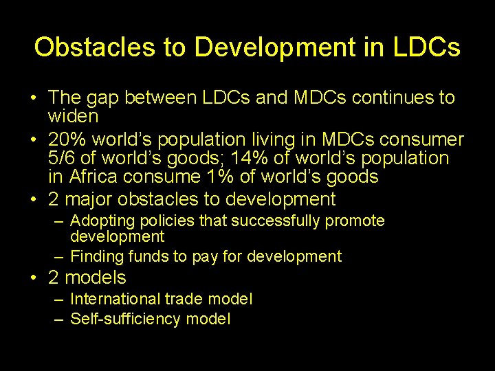 Obstacles to Development in LDCs • The gap between LDCs and MDCs continues to