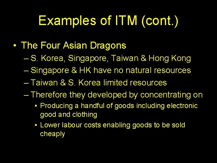 Examples of ITM (cont. ) • The Four Asian Dragons – S. Korea, Singapore,