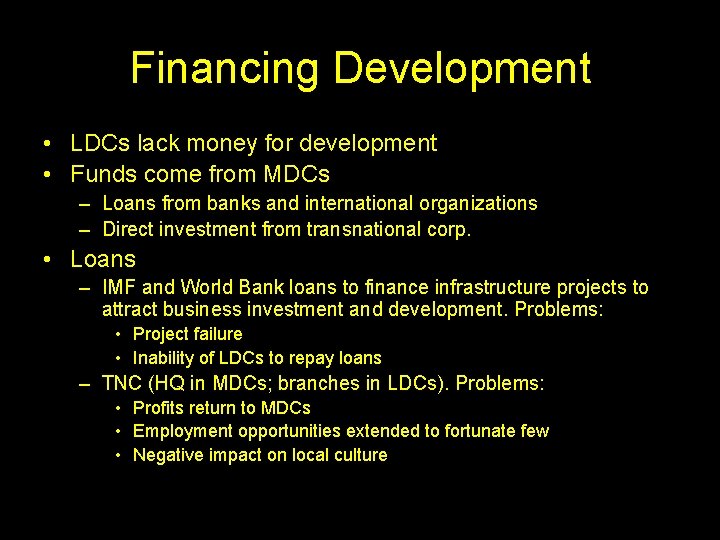 Financing Development • LDCs lack money for development • Funds come from MDCs –