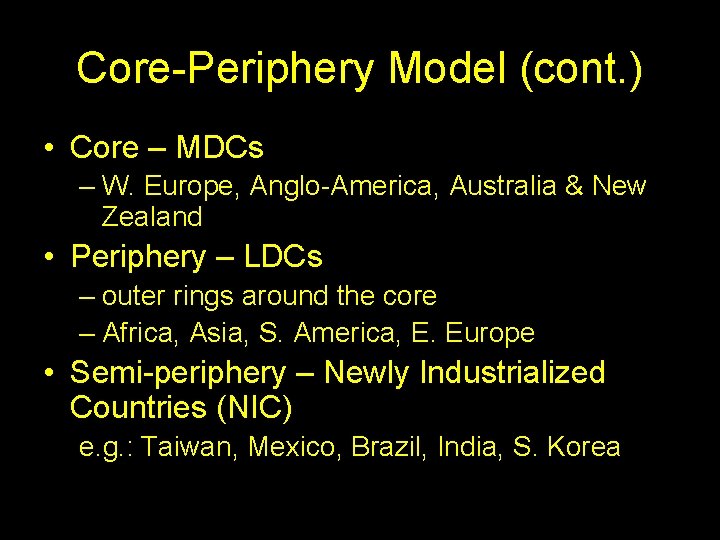 Core-Periphery Model (cont. ) • Core – MDCs – W. Europe, Anglo-America, Australia &